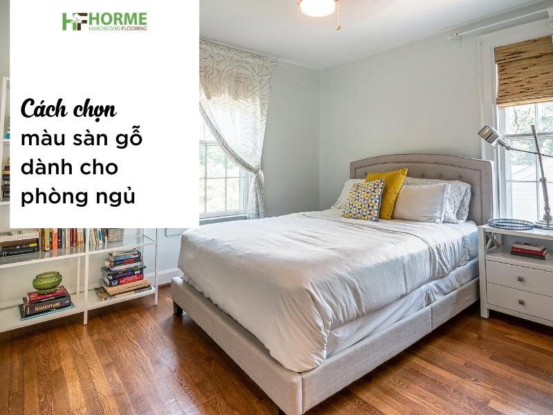 (VN) BẠN ĐÃ BIẾT CÁCH CHỌN SÀN GỖ DÀNH CHO PHÒNG NGỦ CHƯA?